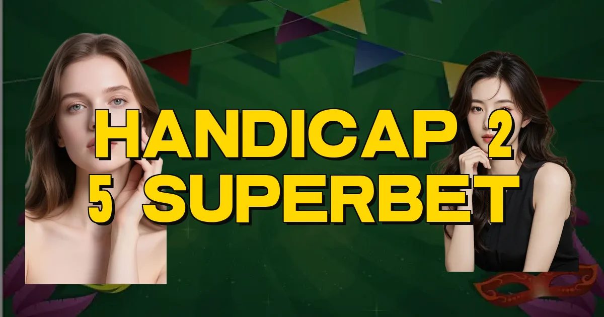 Handicap 2 5 Superbet Oficial