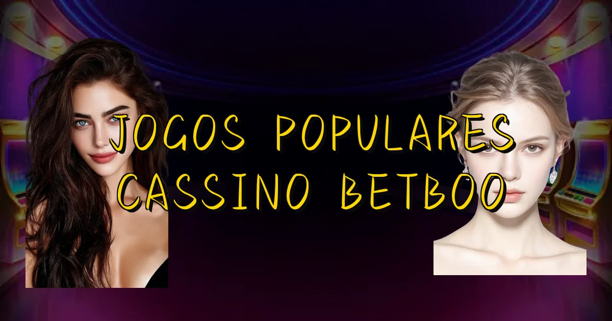 Jogos Populares Cassino Betboo Oficial