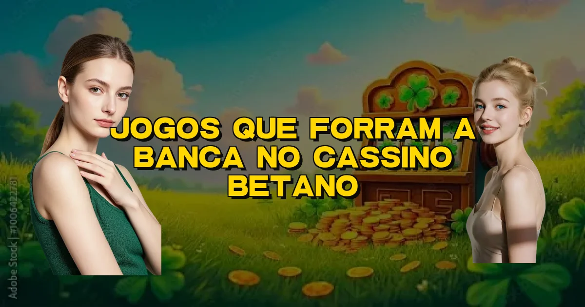 Jogos Que Forram A Banca No Cassino Betano Oficial