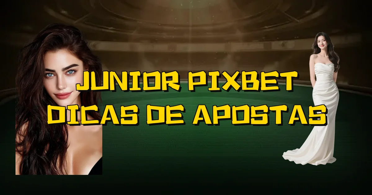 Junior Pixbet Dicas De Apostas Oficial