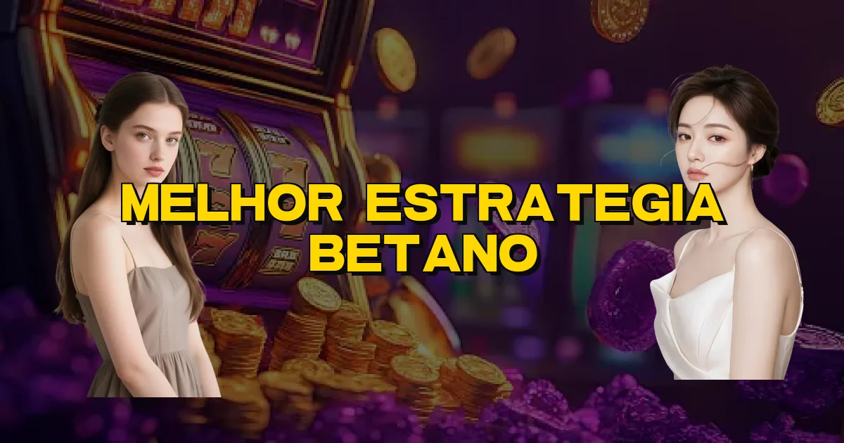 Melhor Estrategia Betano Oficial