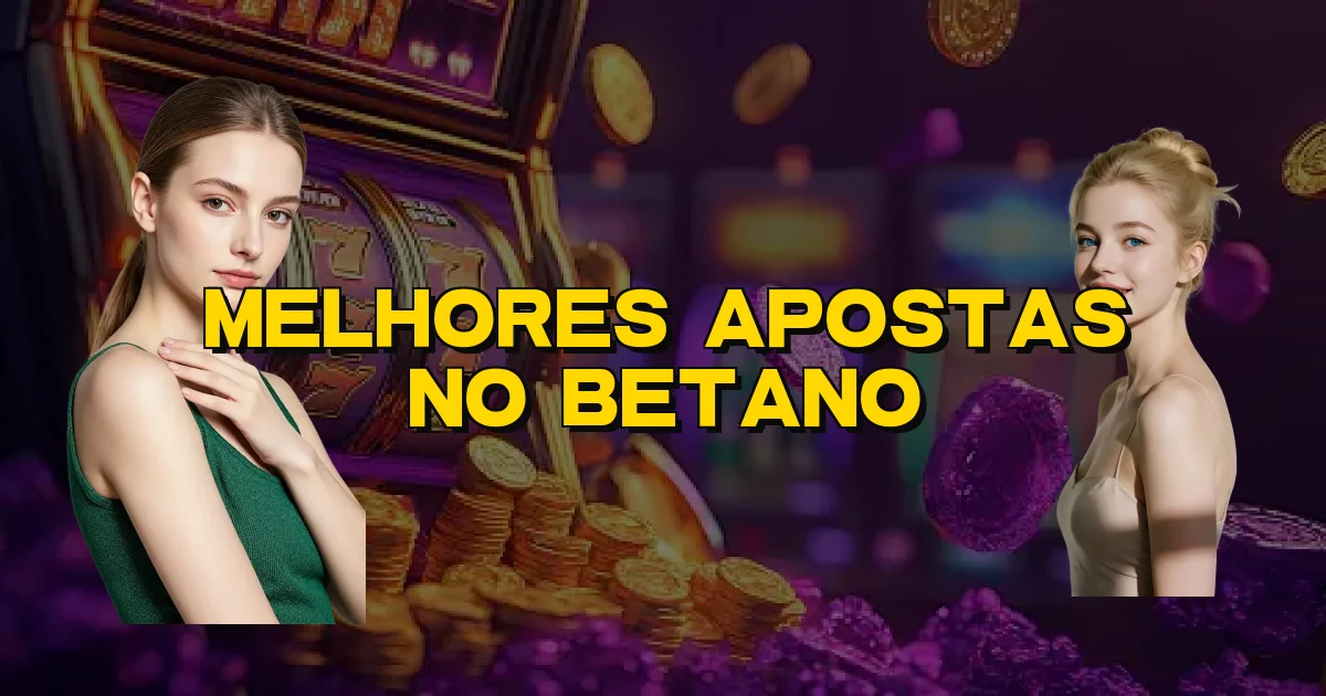 Melhores Apostas No Betano Oficial