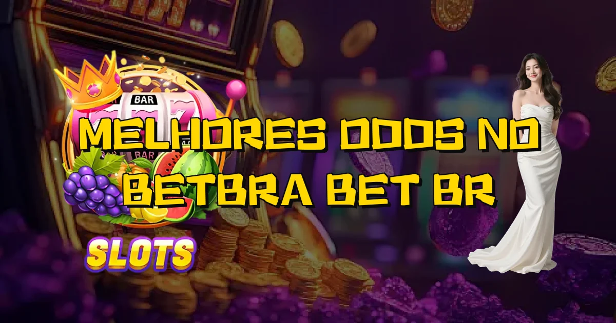 Melhores Odds No Betbra Bet Br Oficial
