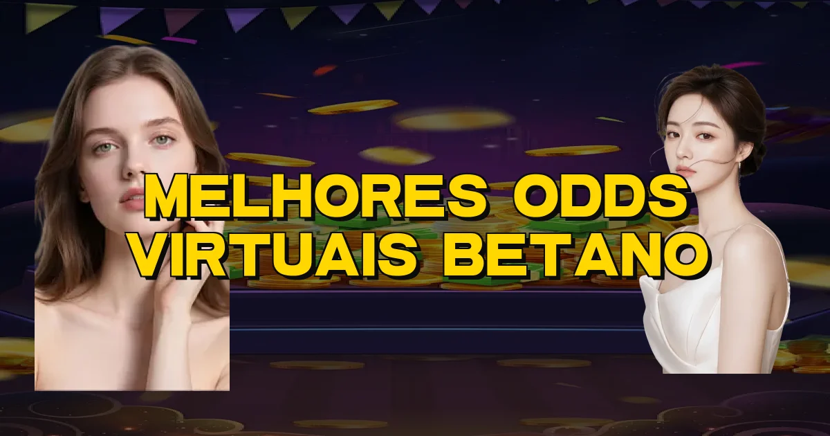 Melhores Odds Virtuais Betano Oficial