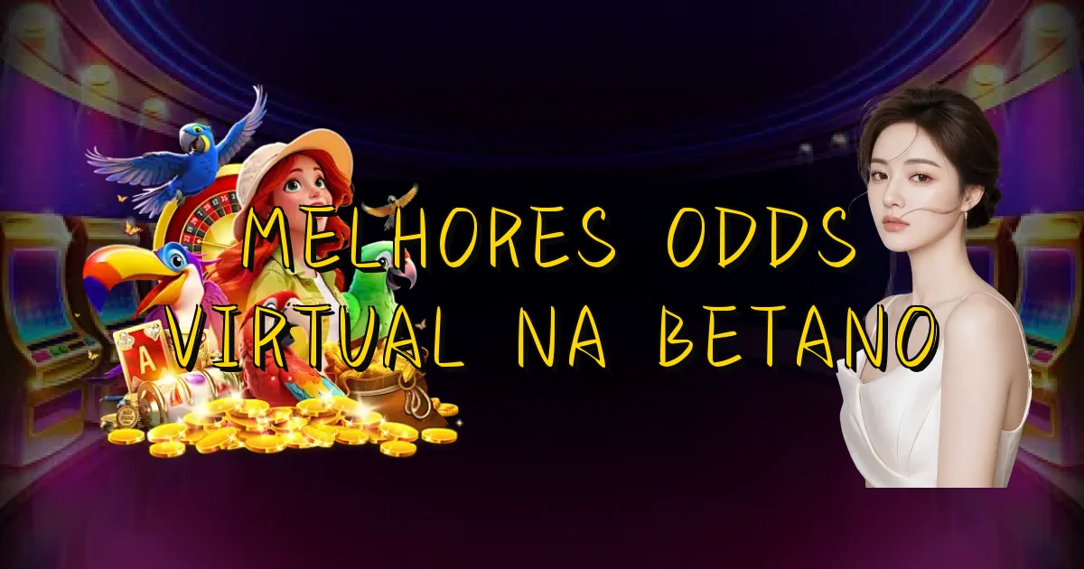 Melhores Odds Virtual Na Betano Oficial