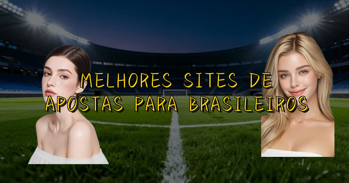 Melhores Sites De Apostas Para Brasileiros Oficial