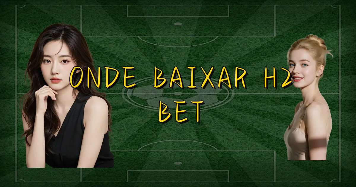 Onde Baixar H2 Bet Oficial