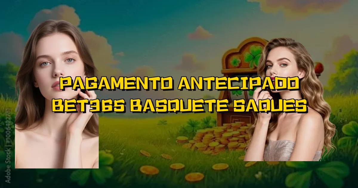 Pagamento Antecipado Bet365 Basquete Saques Oficial