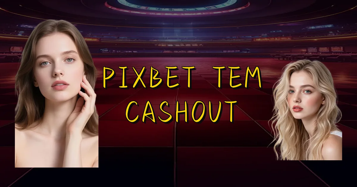 Pixbet Tem Cashout Oficial