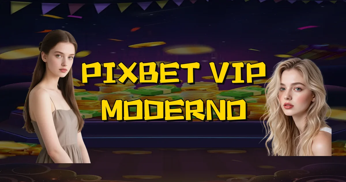 Pixbet Vip Moderno Oficial