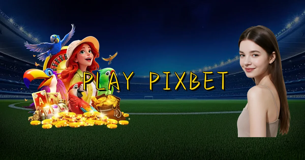 Play Pixbet Oficial