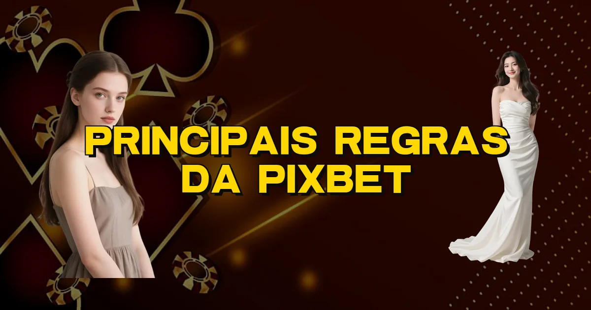 Principais Regras Da Pixbet Oficial