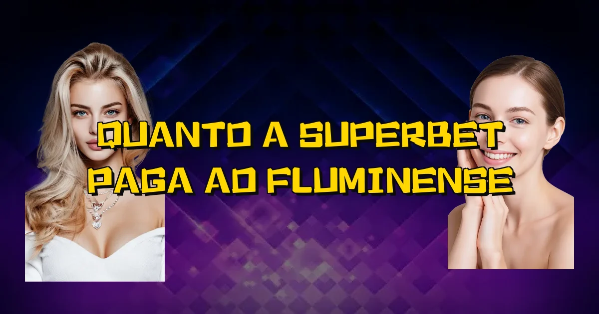 Quanto A Superbet Paga Ao Fluminense Oficial