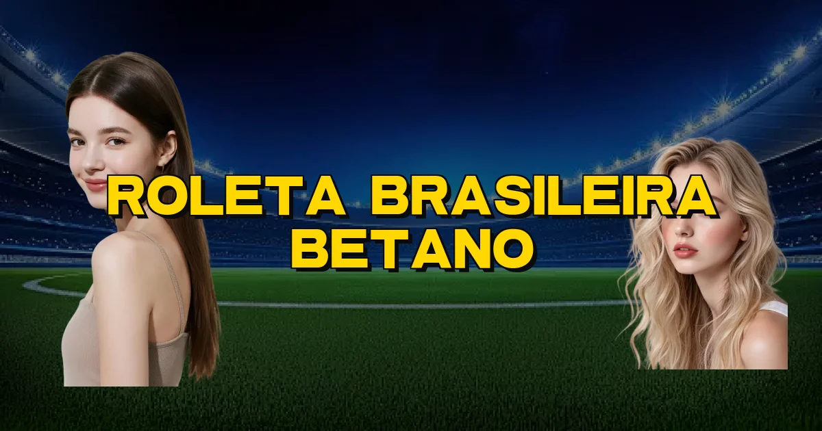 Roleta Brasileira Betano Oficial