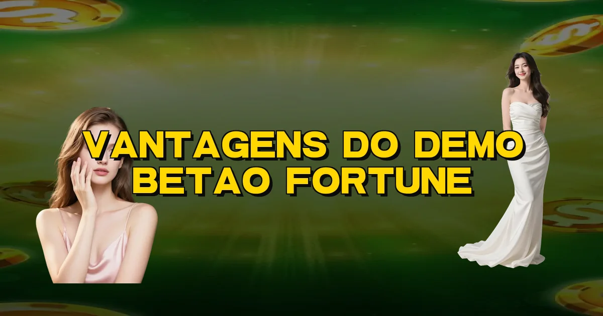 Vantagens Do Demo Betao Fortune Oficial